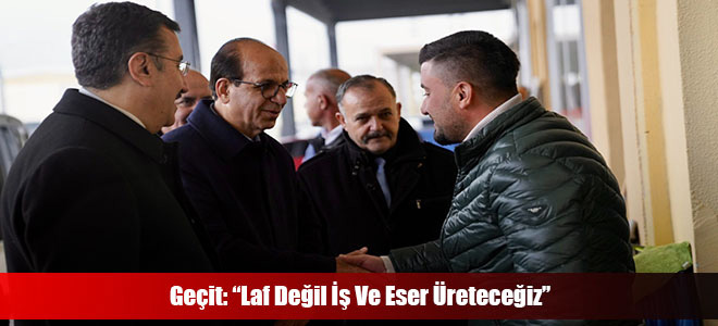 Geçit: “Laf Değil İş Ve Eser Üreteceğiz”