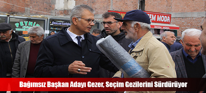 Bağımsız Başkan Adayı Gezer, Seçim Gezilerini Sürdürüyor