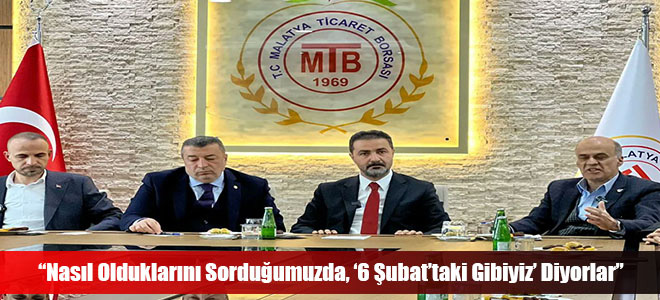 “Nasıl Olduklarını Sorduğumuzda, ‘6 Şubat’taki Gibiyiz’ Diyorlar”