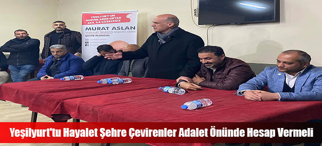 Yeşilyurt'tu Hayalet Şehre Çevirenler Adalet Önünde Hesap Vermeli