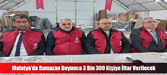 Malatya’da Ramazan Boyunca 3 Bin 300 Kişiye İftar Verilecek