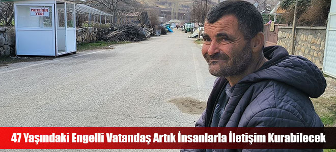 47 Yaşındaki Engelli Vatandaş Artık İnsanlarla İletişim Kurabilecek