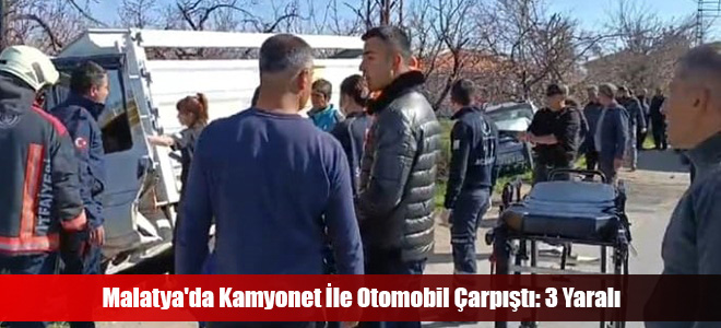 Malatya'da Kamyonet İle Otomobil Çarpıştı: 3 Yaralı