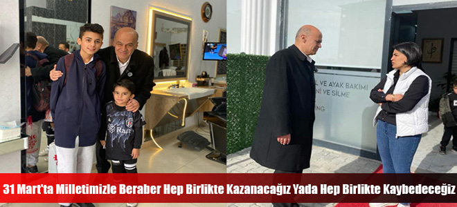 31 Mart'ta Milletimizle Beraber Hep Birlikte Kazanacağız Yada Hep Birlikte Kaybedeceğiz