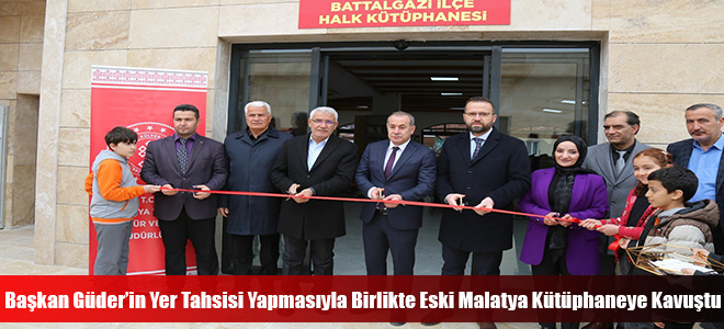 Başkan Güder’in Yer Tahsisi Yapmasıyla Birlikte Eski Malatya Kütüphaneye Kavuştu