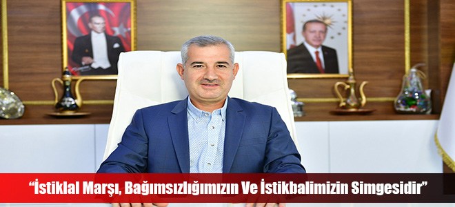 “İstiklal Marşı, Bağımsızlığımızın Ve İstikbalimizin Simgesidir”