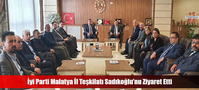 İyi Parti Malatya İl Teşkilatı Sadıkoğlu’nu Ziyaret Etti