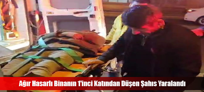 Ağır Hasarlı Binanın 1'inci Katından Düşen Şahıs Yaralandı