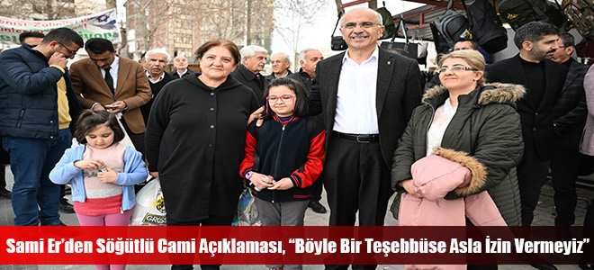 Sami Er’den Söğütlü Cami Açıklaması, “Böyle Bir Teşebbüse Asla İzin Vermeyiz”