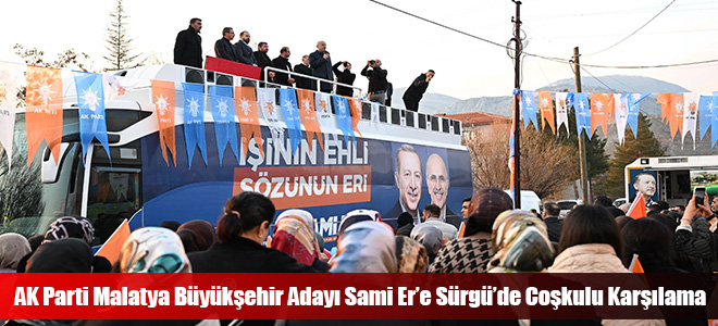 AK Parti Malatya Büyükşehir Adayı Sami Er’e Sürgü’de Coşkulu Karşılama