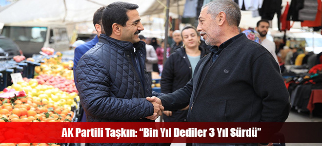 AK Partili Taşkın: “Bin Yıl Dediler 3 Yıl Sürdü”