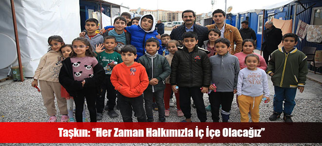 Taşkın: “Her Zaman Halkımızla İç İçe Olacağız”