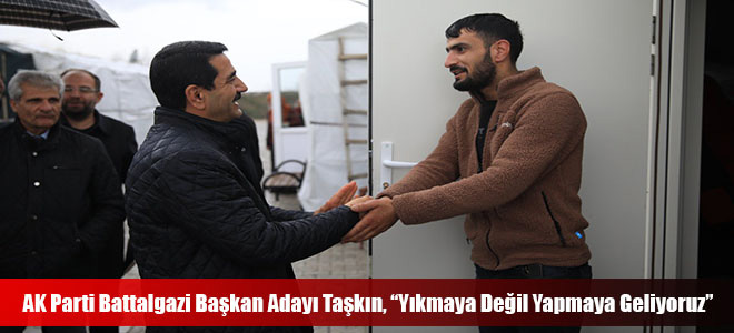 AK Parti Battalgazi Başkan Adayı Taşkın, “Yıkmaya Değil Yapmaya Geliyoruz”