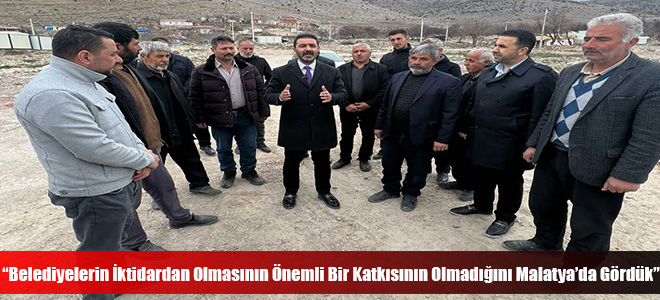 “Belediyelerin İktidardan Olmasının Önemli Bir Katkısının Olmadığını Malatya’da Gördük”