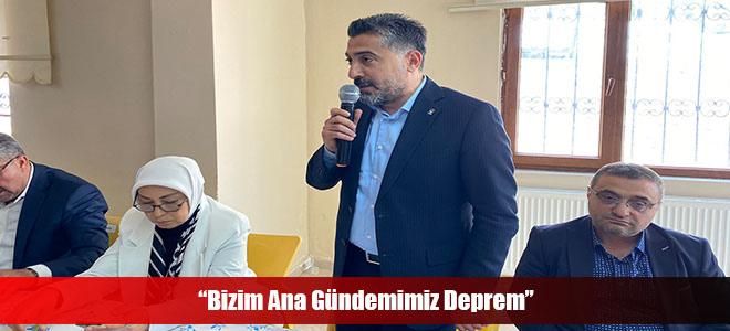 “Bizim Ana Gündemimiz Deprem”