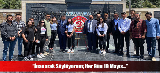 ‘’İnanarak Söylüyorum; Her Gün 19 Mayıs…’’