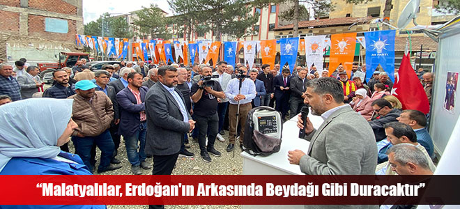 “Malatyalılar, Erdoğan'ın Arkasında Beydağı Gibi Duracaktır”