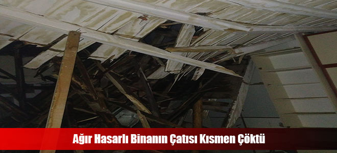 Ağır Hasarlı Binanın Çatısı Kısmen Çöktü