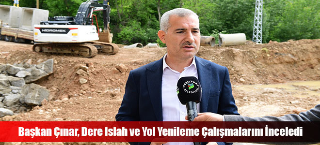 Başkan Çınar, Dere Islah ve Yol Yenileme Çalışmalarını İnceledi