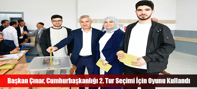 Başkan Çınar, Cumhurbaşkanlığı 2. Tur Seçimi İçin Oyunu Kullandı