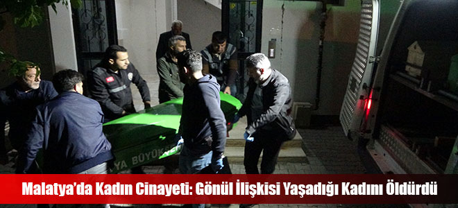 Malatya’da Kadın Cinayeti: Gönül İlişkisi Yaşadığı Kadını Öldürdü