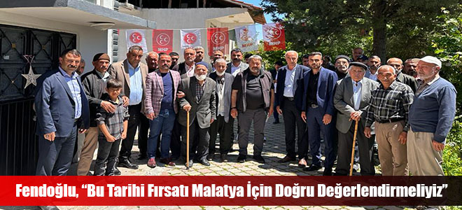 Fendoğlu, “Bu Tarihi Fırsatı Malatya İçin Doğru Değerlendirmeliyiz”