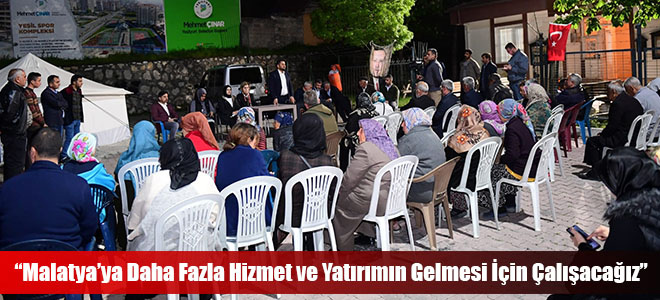 “Malatya’ya Daha Fazla Hizmet ve Yatırımın Gelmesi İçin Çalışacağız”