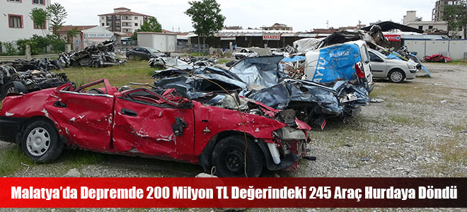 Malatya’da Depremde 200 Milyon TL Değerindeki 245 Araç Hurdaya Döndü