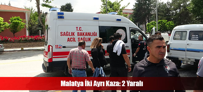 Malatya İki Ayrı Kaza: 2 Yaralı