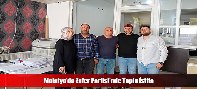 Malatya’da Zafer Partisi'nde Toplu İstifa