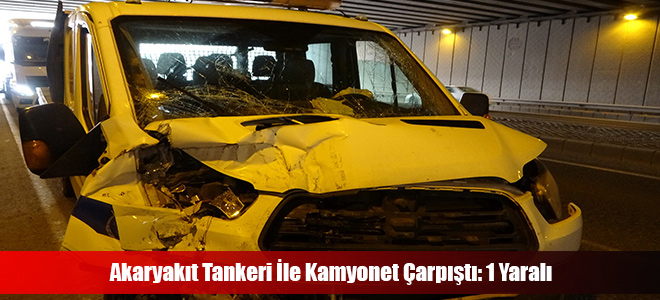 Akaryakıt Tankeri İle Kamyonet Çarpıştı: 1 Yaralı