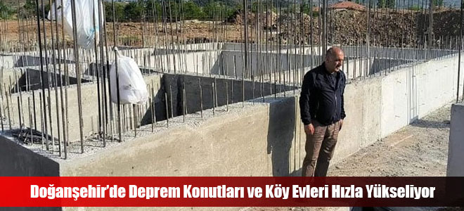 Doğanşehir’de Deprem Konutları ve Köy Evleri Hızla Yükseliyor