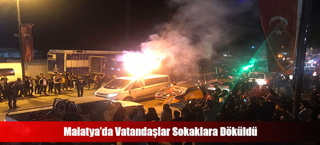 Malatya’da Vatandaşlar Sokaklara Döküldü