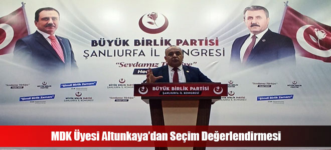 MDK Üyesi Altunkaya’dan Seçim Değerlendirmesi