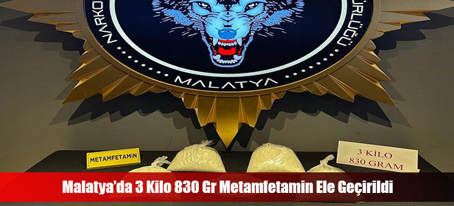 Malatya’da 3 Kilo 830 Gr Metamfetamin Ele Geçirildi