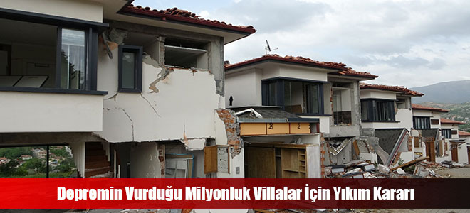 Depremin Vurduğu Milyonluk Villalar İçin Yıkım Kararı