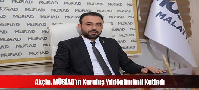 Akçin, MÜSİAD’ın Kuruluş Yıldönümünü Kutladı