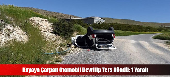 Kayaya Çarpan Otomobil Devrilip Ters Döndü: 1 Yaralı