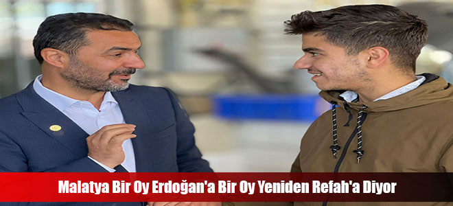 Malatya Bir Oy Erdoğan'a Bir Oy Yeniden Refah'a Diyor