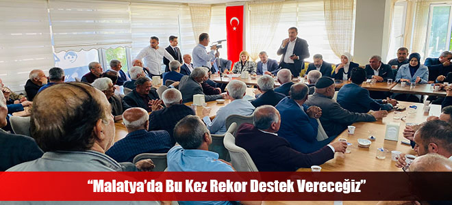 “Malatya’da Bu Kez Rekor Destek Vereceğiz”