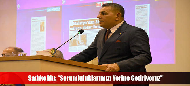 Sadıkoğlu: “Sorumluluklarımızı Yerine Getiriyoruz”