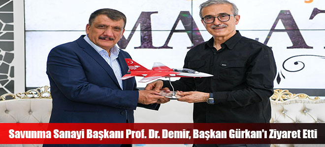 Savunma Sanayi Başkanı Prof. Dr. Demir, Başkan Gürkan'ı Ziyaret Etti