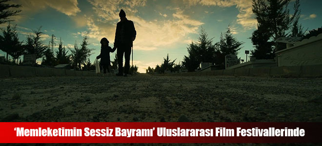 ‘Memleketimin Sessiz Bayramı’ Uluslararası Film Festivallerinde