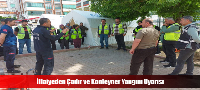 İtfaiyeden Çadır ve Konteyner Yangını Uyarısı