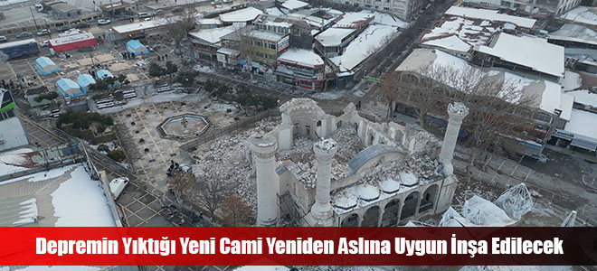 Depremin Yıktığı Yeni Cami Yeniden Aslına Uygun İnşa Edilecek