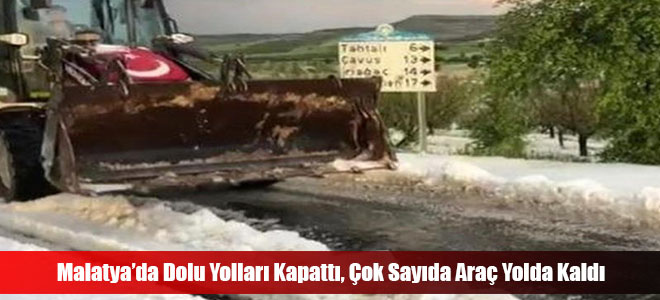 Malatya’da Dolu Yolları Kapattı, Çok Sayıda Araç Yolda Kaldı