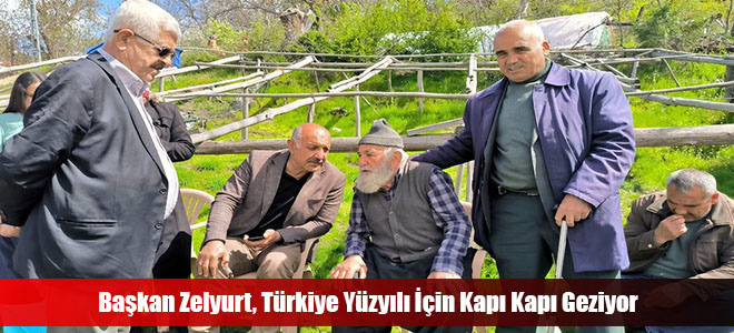 Başkan Zelyurt, Türkiye Yüzyılı İçin Kapı Kapı Geziyor