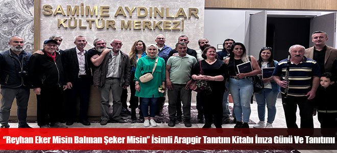 ‘’Reyhan Eker Misin Balınan Şeker Misin’’ İsimli Arapgir Tanıtım Kitabı İmza Günü Ve Tanıtımı