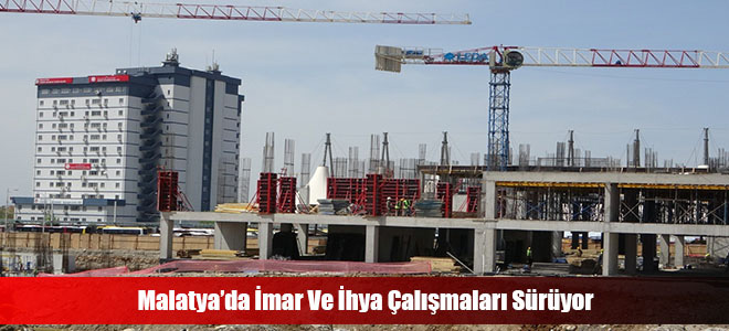 Malatya’da İmar Ve İhya Çalışmaları Sürüyor