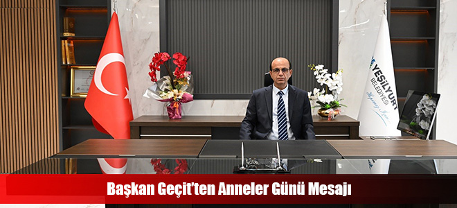 Başkan Geçit’ten Anneler Günü Mesajı